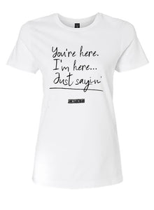 YOU'RE HERE, I'M HERE WOMAN'S T-SHIRT